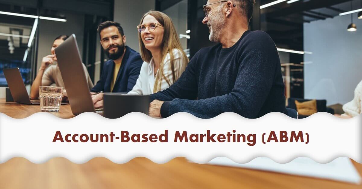 Account-Based Marketing (ABM): Targeting specific accounts with personalized messaging and campaigns