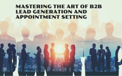 Mastering the Art of B2B Lead Generation and Appointment Setting: Strategies, Techniques, and Insights