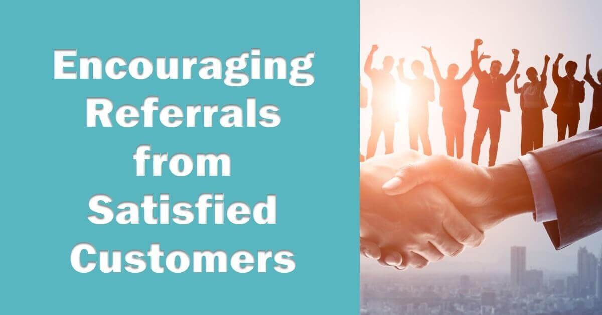 Encouraging Referrals from Satisfied Customers