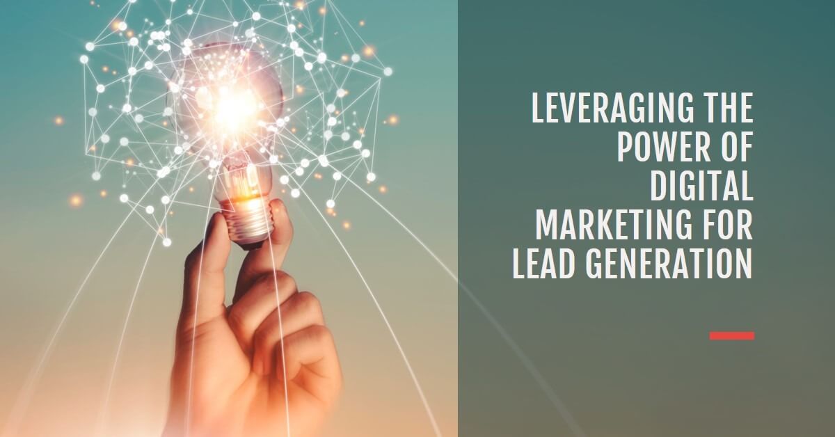 Leveraging the Power of Digital Marketing for Lead Generation