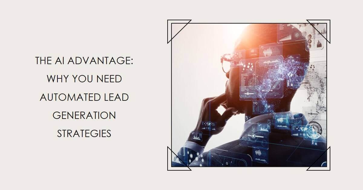 The AI Advantage: Why You Need Automated Lead Generation Strategies
