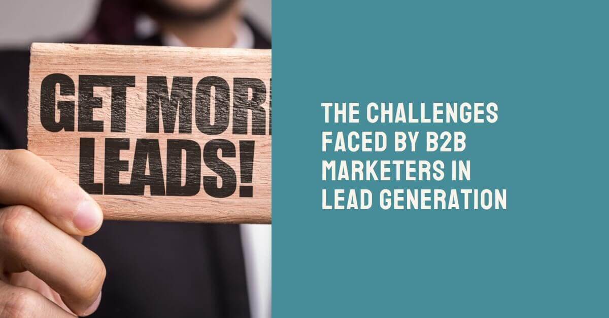 The Challenges Faced by B2B Marketers in Lead Generation