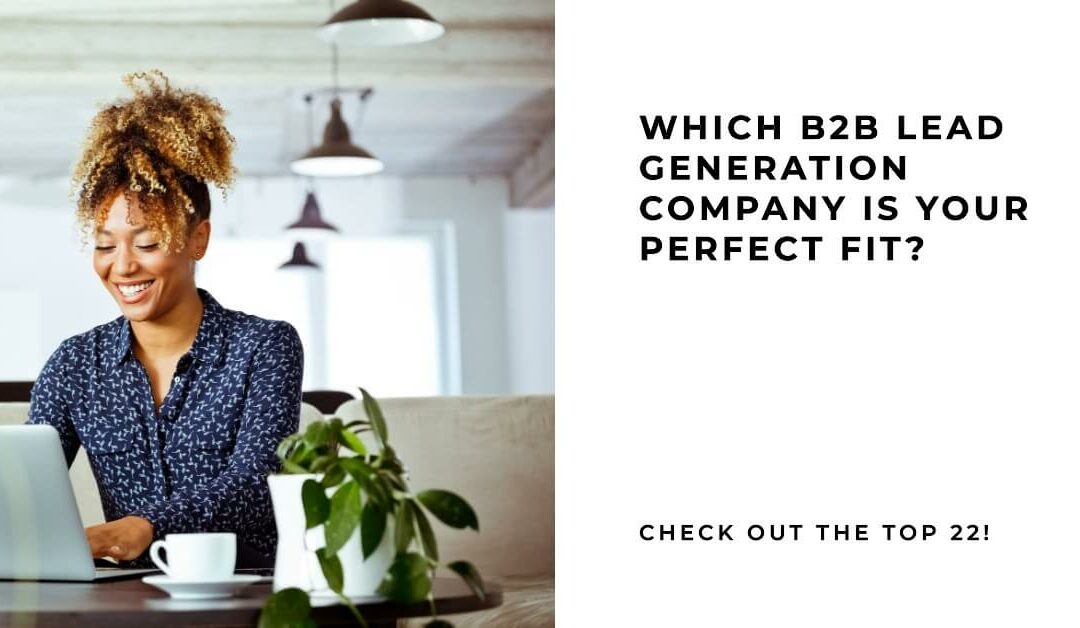 B2B lead gen company – Which of these top 22 is your perfect fit?