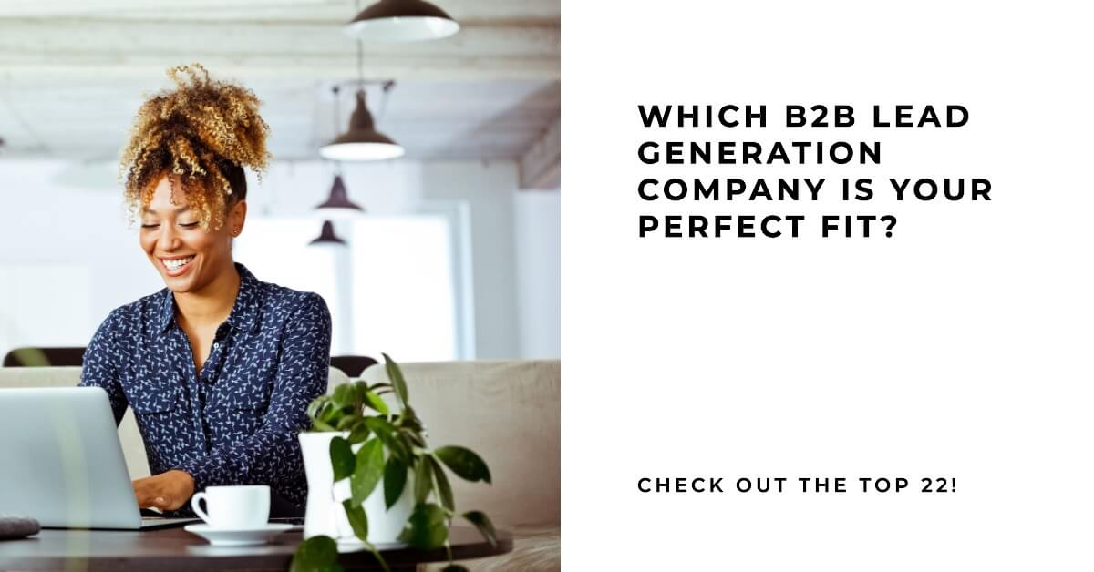 B2B lead gen company - Which of these top 22 is your perfect fit?