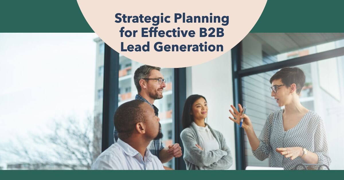 Strategic Planning for Effective B2B Lead Generation