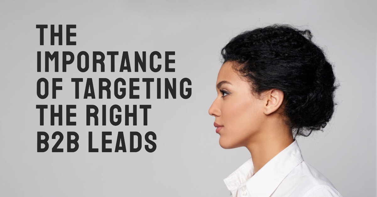 The Importance of Targeting the Right B2B Leads