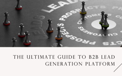 Generating B2B Success: The Ultimate Guide to B2B Lead Generation Platform