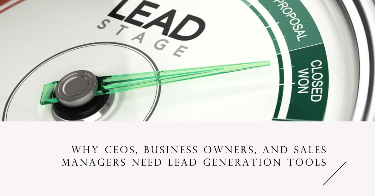 Why CEOs, Business Owners, and Sales Managers Need Lead Generation Tools